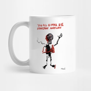 YOU ALL GONNA DIE SOMEDAY ANYWAY Mug